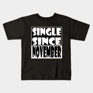 Single Since November Kids T-Shirt